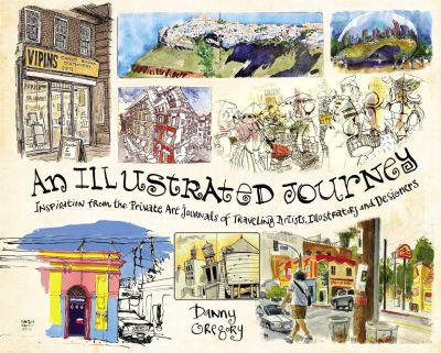 An Illustrated Journey- Inspiration From the Private Art Journals of Traveling Artists, Illustrators and Designers danny gregory book cover (1)