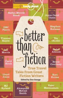 _Better Than Fiction- True Travel Tales From Great Fiction Writers don george editor
