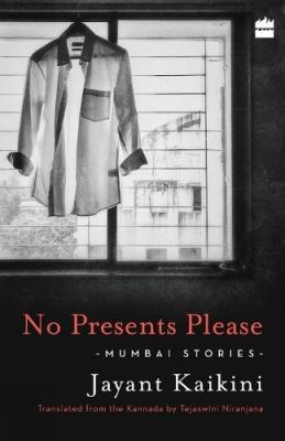 No Presents Please- Mumbai Stories Paperback – December 5, 2017 by Jayant Kaikini (Author), Tejaswini Niranjana (Author) (1)