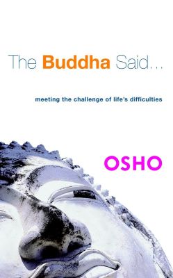 The Buddha Said...- Meeting the Challenge of Life's Difficulties osho (1)