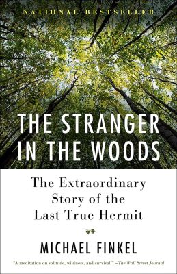 _The Stranger in the Woods- The Extraordinary Story of the Last True Hermit micheal finkel book cover