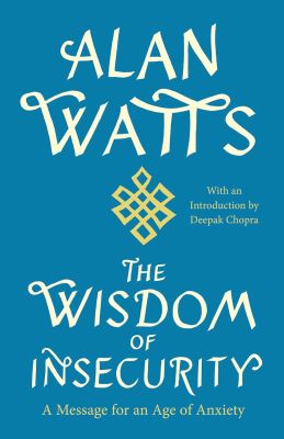  The Wisdom of Insecurity- A Message for an Age of Anxiety alan watts